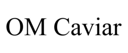 OM CAVIAR trademark