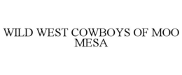 WILD WEST COWBOYS OF MOO MESA trademark