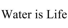 WATER IS LIFE trademark