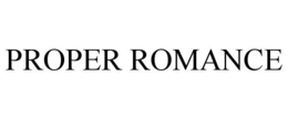 PROPER ROMANCE trademark