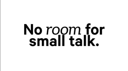 NO ROOM FOR SMALL TALK. trademark