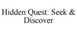 HIDDEN QUEST: SEEK & DISCOVER trademark