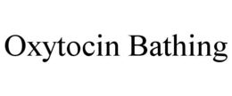 OXYTOCIN BATHING trademark