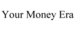 YOUR MONEY ERA trademark