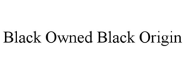 BLACK OWNED BLACK ORIGIN trademark