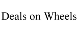 DEALS ON WHEELS trademark
