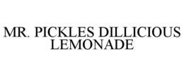 MR. PICKLES DILLICIOUS LEMONADE trademark