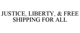 JUSTICE, LIBERTY, & FREE SHIPPING FOR ALL trademark