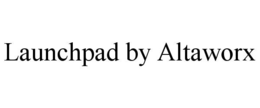 LAUNCHPAD BY ALTAWORX trademark