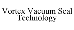 VORTEX VACUUM SEAL TECHNOLOGY trademark
