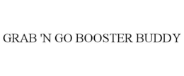 GRAB 'N GO BOOSTER BUDDY trademark