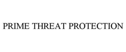 PRIME THREAT PROTECTION trademark
