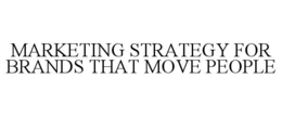 MARKETING STRATEGY FOR BRANDS THAT MOVE PEOPLE trademark