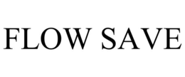 FLOW SAVE trademark