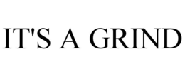 IT'S A GRIND trademark