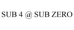 SUB 4 @ SUB ZERO trademark