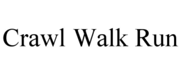 CRAWL WALK RUN trademark