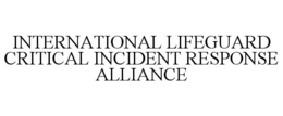 INTERNATIONAL LIFEGUARD CRITICAL INCIDENT RESPONSE ALLIANCE trademark