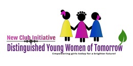 NEW CLUB INITIATIVE DISTINGUISHED YOUNG WOMEN OF TOMORROW EMPOWERING GIRLS TODAY FOR A BRIGHTER FUTURE! trademark