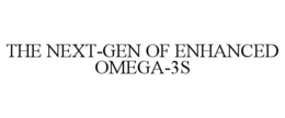 THE NEXT-GEN OF ENHANCED OMEGA-3S trademark