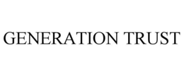 GENERATION TRUST trademark