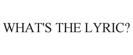 WHAT'S THE LYRIC? trademark