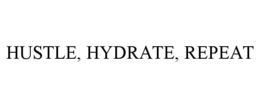 HUSTLE, HYDRATE, REPEAT trademark