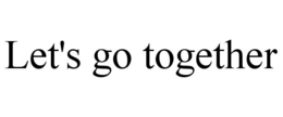 LET'S GO TOGETHER trademark