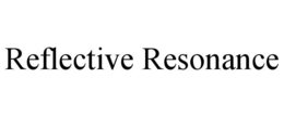 REFLECTIVE RESONANCE trademark