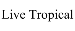 LIVE TROPICAL trademark