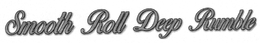 SMOOTH ROLL DEEP RUMBLE trademark