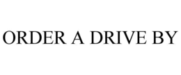 ORDER A DRIVE BY trademark
