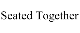 SEATED TOGETHER trademark