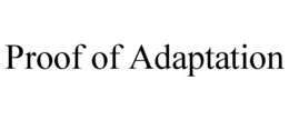 PROOF OF ADAPTATION trademark