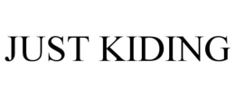 JUST KIDING trademark