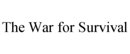 THE WAR FOR SURVIVAL trademark