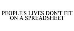 PEOPLE'S LIVES DON'T FIT ON A SPREADSHEET trademark