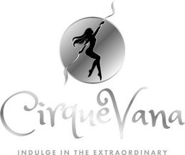 CIRQUEVANA INDULGE IN THE EXTRAORDINARY trademark