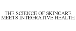 THE SCIENCE OF SKINCARE MEETS INTEGRATIVE HEALTH trademark