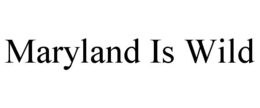 MARYLAND IS WILD trademark