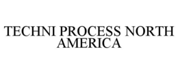 TECHNI PROCESS NORTH AMERICA trademark