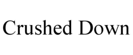 CRUSHED DOWN trademark