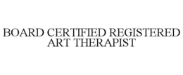 BOARD CERTIFIED REGISTERED ART THERAPIST trademark