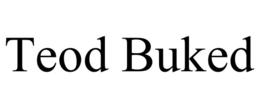 TEOD BUKED trademark