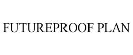 FUTUREPROOF PLAN trademark