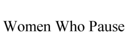 WOMEN WHO PAUSE trademark