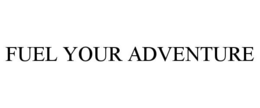 FUEL YOUR ADVENTURE trademark