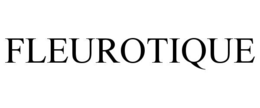 FLEUROTIQUE trademark
