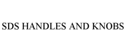 SDS HANDLES AND KNOBS trademark