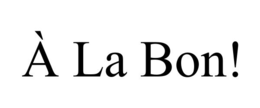 À LA BON! trademark